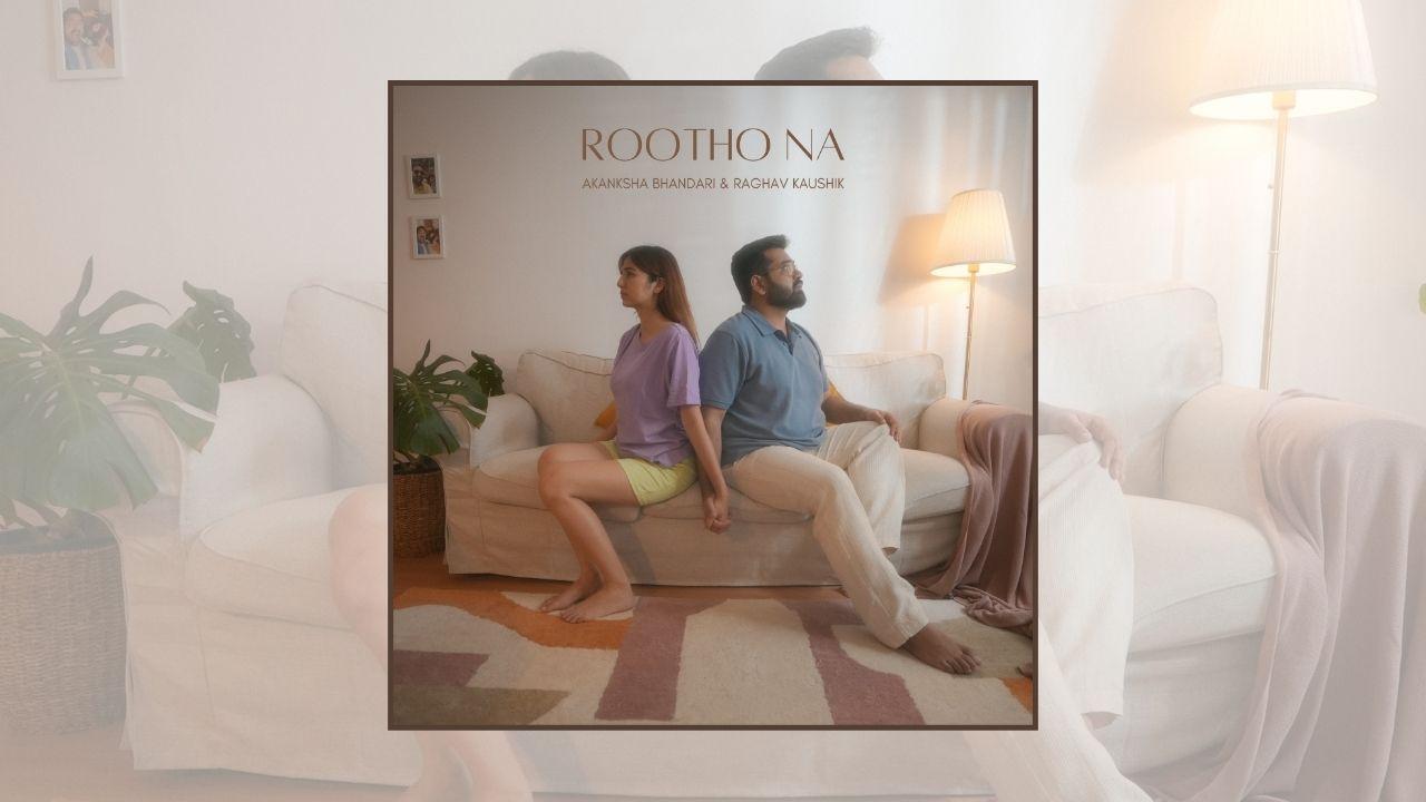 Rootho Na (Ankansha Bhandari & Raghav Kaushik) : A hopefull pop ballad