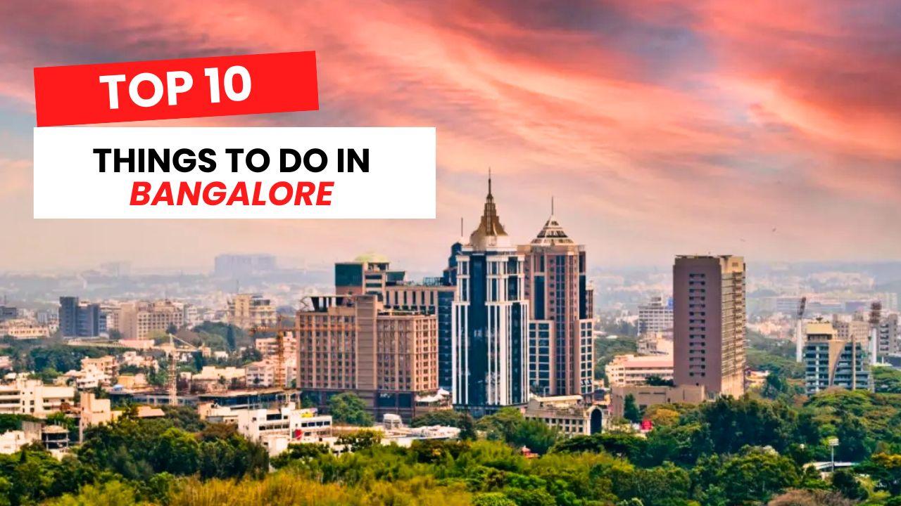 The 10 Best Things To Do In Bangalore